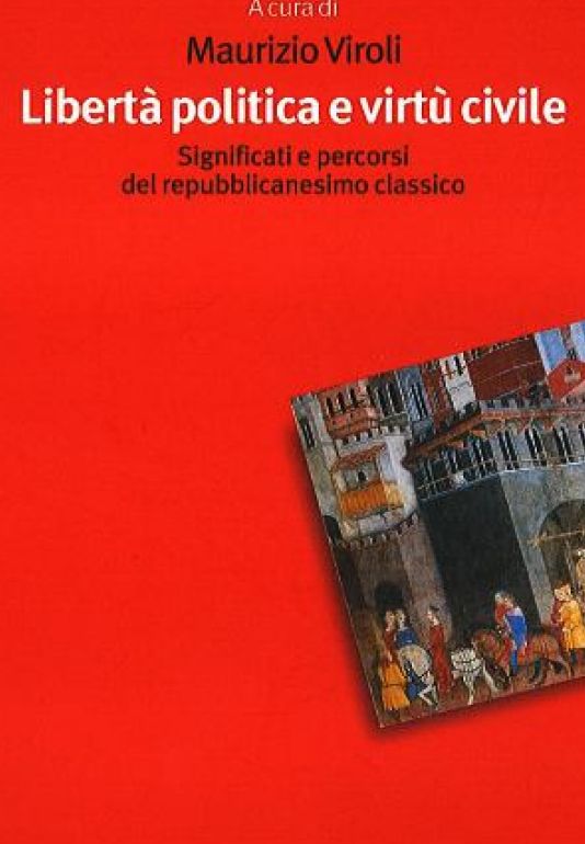 Maurizio Viroli - Libert politica e virt civile